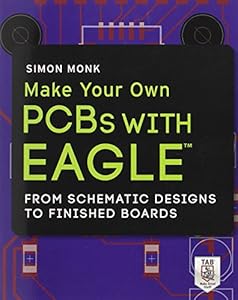 Make Your Own PCBs with EAGLE: From Schematic Designs to Finished Boards