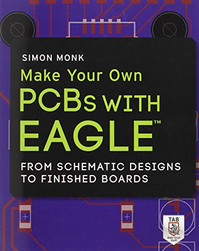 Make Your Own PCBs with EAGLE: From Schematic Designs to Finished Boards by Simon Monk