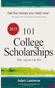 101 College Scholarships: That Anyone Can Win by Adam Lawrence