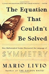 The Equation That Couldn't Be Solved: How Mathematical Genius Discovered the Language of Symmetry