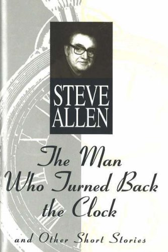 The Man Who Turned Back the Clock: And Other Short Stories by Steve Allen