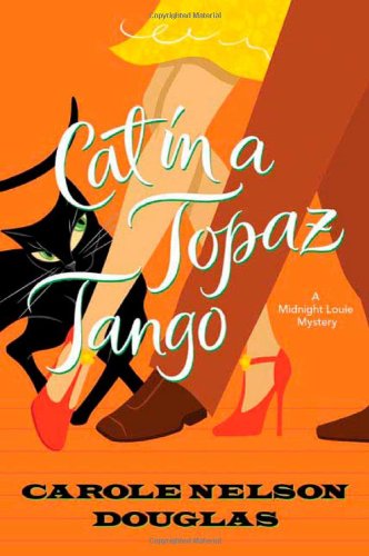Cat in a Topaz Tango: A Midnight Louie Mystery by Carole Nelson Douglas