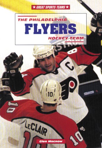 The Philadelphia Flyers Hockey Team (Great Sports Teams) by Glen Macnow