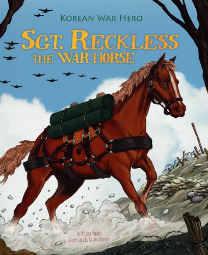 Sgt. Reckless the War Horse: Korean War Hero by Melissa Higgins