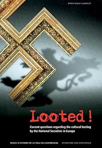 Looted!: Current Questions Regarding the Cultural Looting by the National Socialists in Europe by Marie-Paul Jungblut