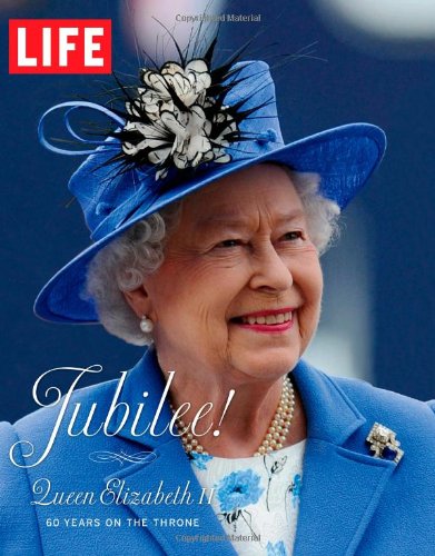 LIFE Jubilee! Queen Elizabeth II: 60 Years on the Throne by Editors of Life