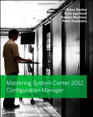 Mastering System Center 2012 Configuration Manager by Steve Rachui