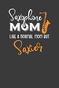 Saxophone Mom Like A Normal Mom But Saxier: Instrument Mother and Band Lover Gift