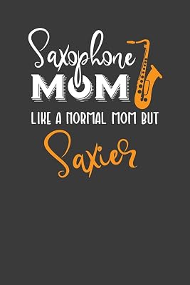 Saxophone Mom Like A Normal Mom But Saxier: Instrument Mother and Band Lover Gift