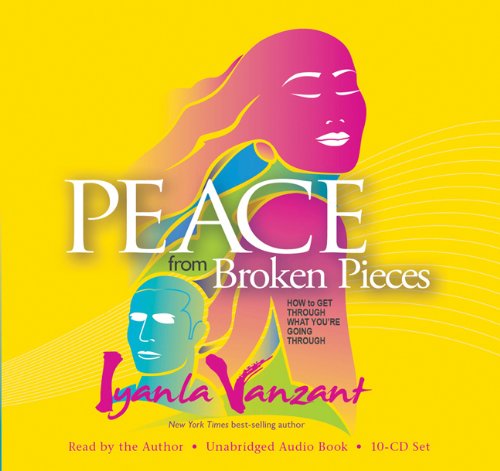 Peace From Broken Pieces: How to Get Through What You're Going Through by Iyanla Vanzant
