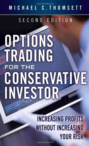 Options Trading for the Conservative Investor: Increasing Profits without Increasing Your Risk by Michael C. Thomsett