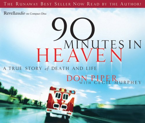 90 Minutes in Heaven: A True Story of Life and Death by Don Piper