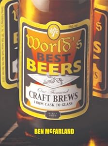 World's Best Beers: One Thousand Craft Brews from Cask to Glass