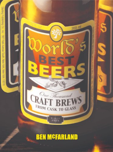 World's Best Beers: One Thousand Craft Brews from Cask to Glass by Ben McFarland