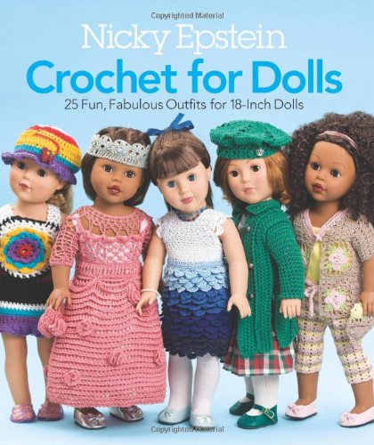 Nicky Epstein Crochet for Dolls: 25 Fun, Fabulous Outfits for 18-Inch Dolls by Nicky Epstein
