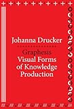 Johanna Drucker, "Graphesis: Visual Forms of Knowledge Production" (Harvard UP, 2014)