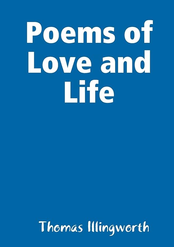 Poems of Love and Life by Thomas Illingworth