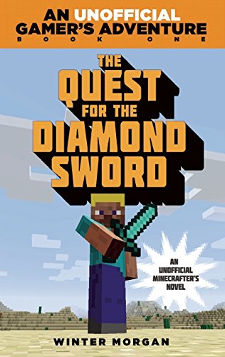 The Quest for the Diamond Sword: An Unofficial Gamers Adventure, Book One by Winter Morgan