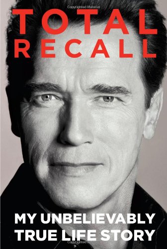 Total Recall: My Unbelievably True Life Story by Arnold Schwarzenegger