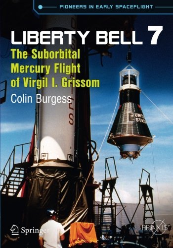 Liberty Bell 7: The Suborbital Mercury Flight of Virgil I. Grissom by Colin Burgess