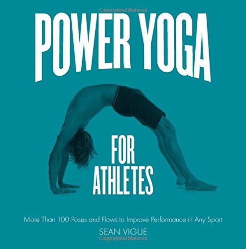 Power Yoga for Athletes: More than 100 Poses and Flows to Improve Performance in Any Sport by Sean Vigue