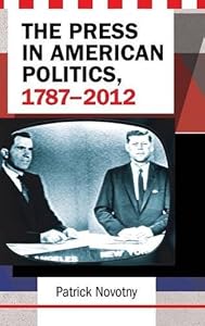 The press in American politics, 1787-2012