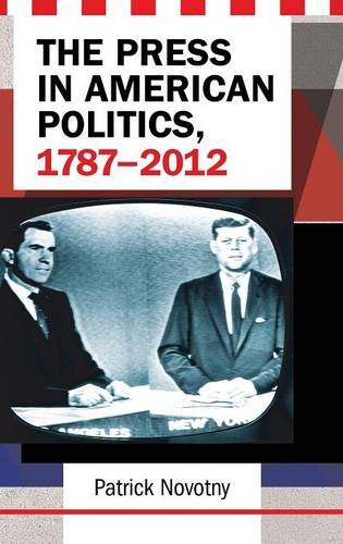 The press in American politics, 1787-2012 by Patrick Novotny