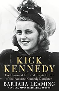 Kick Kennedy: The Charmed Life and Tragic Death of the Favorite Kennedy Daughter
