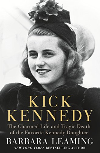 Kick Kennedy: The Charmed Life and Tragic Death of the Favorite Kennedy Daughter by Barbara Leaming