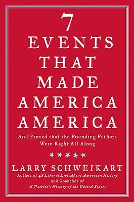 Seven Events That Made America America: And Proved That the Founding Fathers Were Right All Along