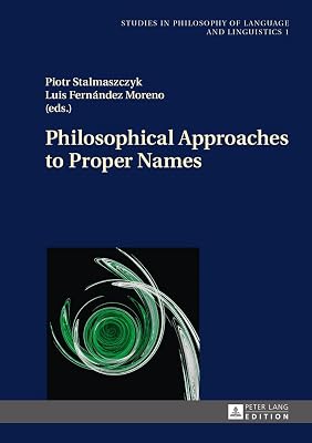 Philosophical Approaches to Proper Names (Studies in Philosophy of Language and Linguistics)