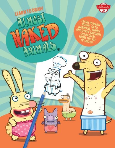 Learn to Draw Almost Naked Animals: Learn to Draw Howie, Octo, Narwhal, Bunny, and Other Favorite Characters from the Hit T.V. Show! by Walter Foster Creative Team 
			
			
		
		
		
       	 
       		
       			,