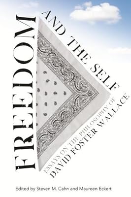 Freedom and the Self: Essays on the Philosophy of David Foster Wallace