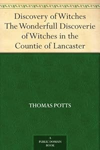 Discovery of Witches The Wonderfull Discoverie of Witches in the Countie of Lancaster