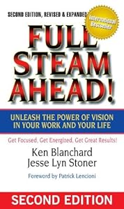 Full Steam Ahead! Unleash the Power of Vision in Your Work and Your Life, 2nd Edition