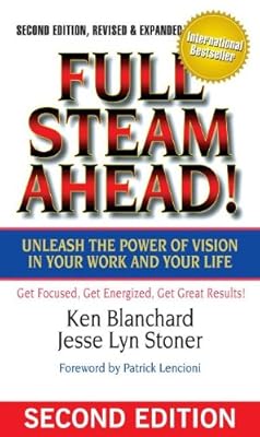 Full Steam Ahead! Unleash the Power of Vision in Your Work and Your Life, 2nd Edition