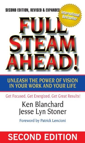 Full Steam Ahead! Unleash the Power of Vision in Your Work and Your Life, 2nd Edition by Ken Blanchard