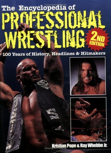 The Encyclopedia of Professional Wrestling: 100 Years of History, Headlines & Hitmakers by Kristian Pope