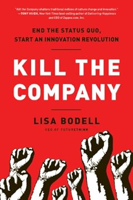 Kill the Company: End the Status Quo, Start an Innovation Revolution