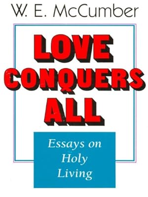 Love Conquers All: Essays on Holy Living