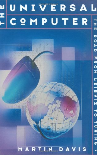 The Universal Computer: The Road from Leibniz to Turing by Martin Davis