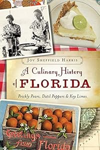 A Culinary History of Florida:: Prickly Pears, Datil Peppers & Key Limes