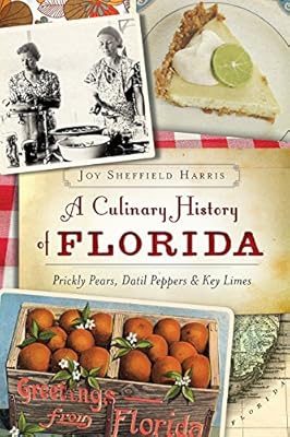 A Culinary History of Florida:: Prickly Pears, Datil Peppers & Key Limes