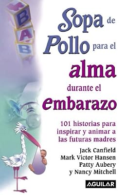 Sopa de pollo para el alma durante el embarazo/ Chicken Soup for the Expectant Mother's Soul (Chicken Soup for the Soul) (Spanish Edition)