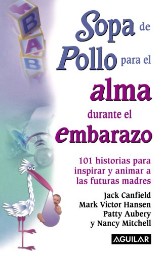 Sopa de pollo para el alma durante el embarazo/ Chicken Soup for the Expectant Mother's Soul (Chicken Soup for the Soul) (Spanish Edition) by Jack Canfield