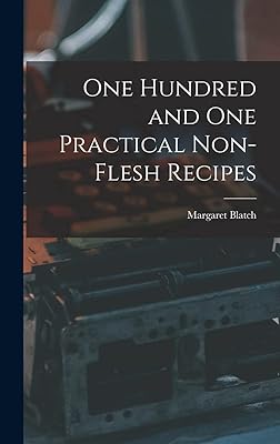 One Hundred and one Practical Non-flesh Recipes