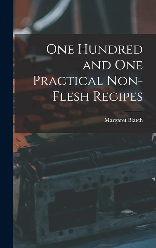 One Hundred and one Practical Non-flesh Recipes by Margaret Blatch