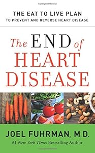 The End of Heart Disease: The Eat to Live Plan to Prevent and Reverse Heart Disease by Joel Fuhrman