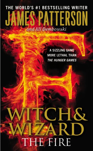 The Fire (Witch & Wizard) by James Patterson