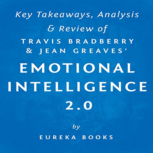 Emotional Intelligence 2.0, by Travis Bradberry and Jean Greaves: Key Takeaways, Analysis, & Review